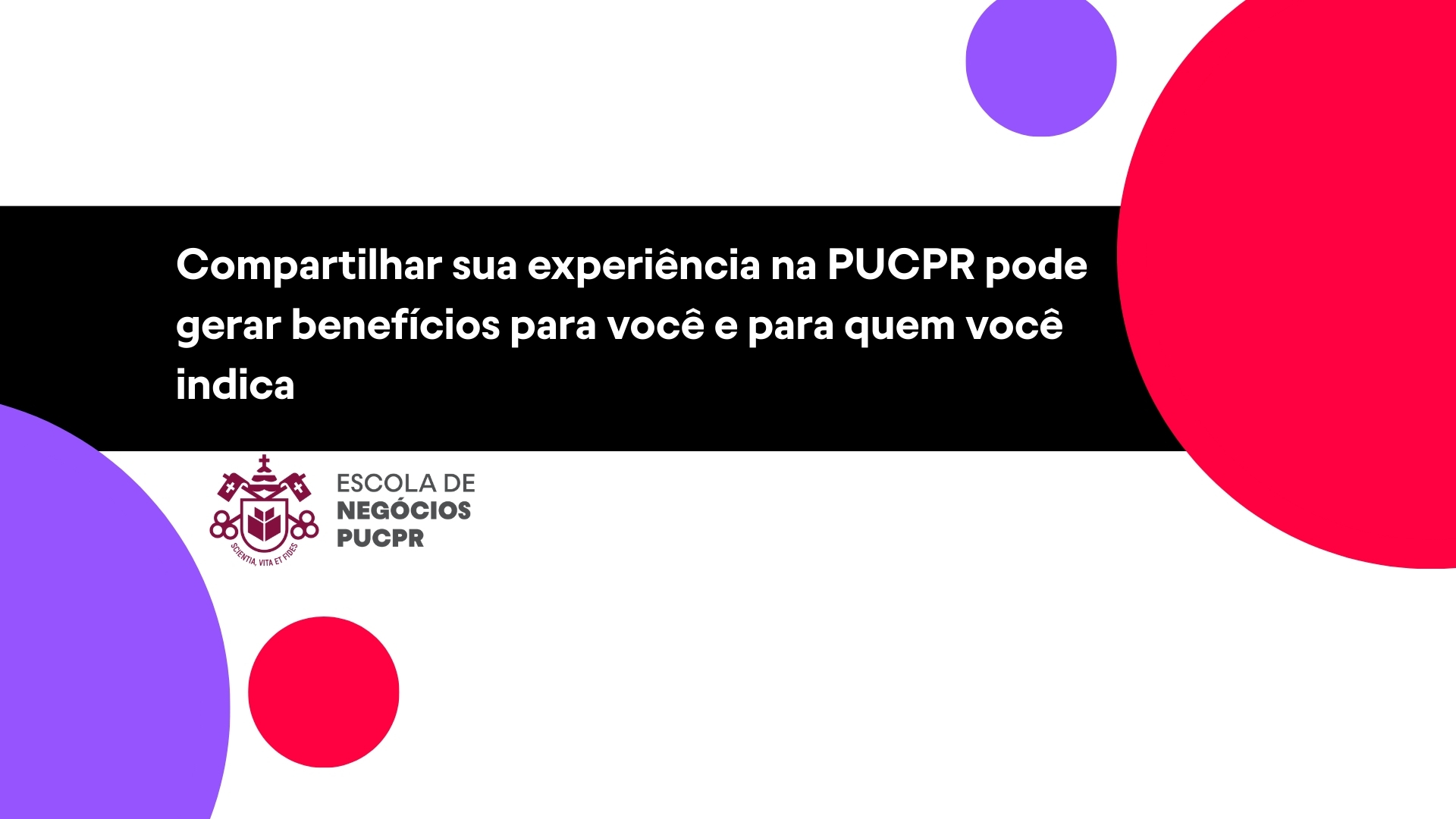 Compartilhar sua experiência na PUCPR pode gerar benefícios para você e para quem você indica